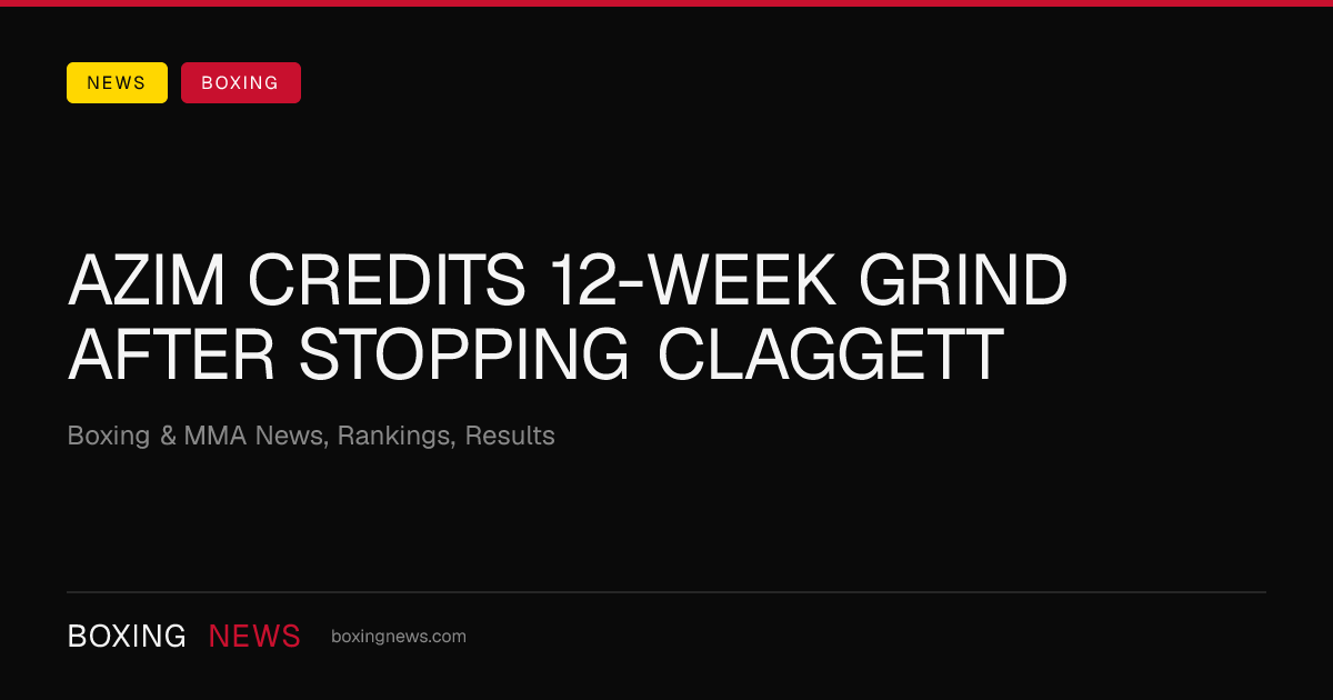 Azim credits 12-week grind after stopping Claggett