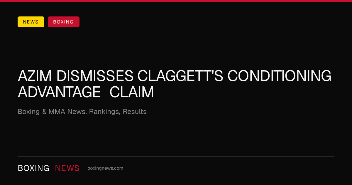 Azim dismisses Claggett's conditioning advantage claim