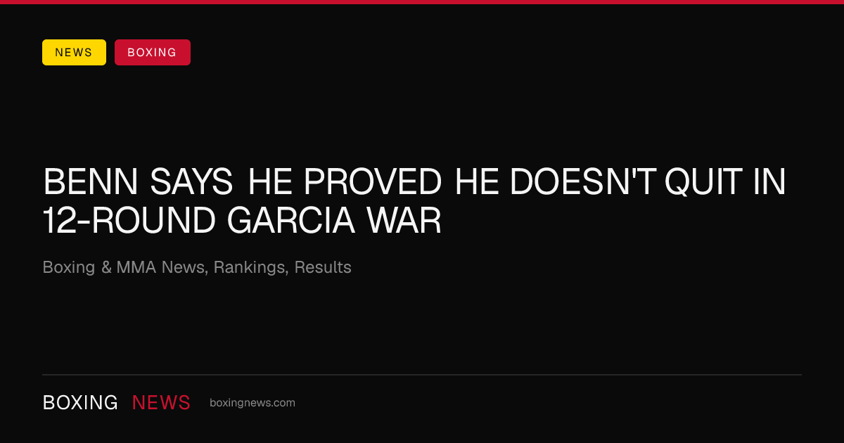 Benn says he proved he doesn't quit in 12-round Garcia war