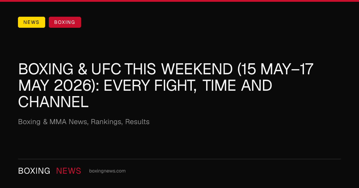 Boxing & UFC this weekend (15 May–17 May 2026): every fight, time and channel