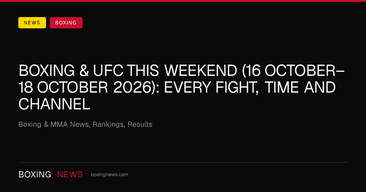 Boxing & UFC this weekend (16 October–18 October 2026): every fight, time and channel