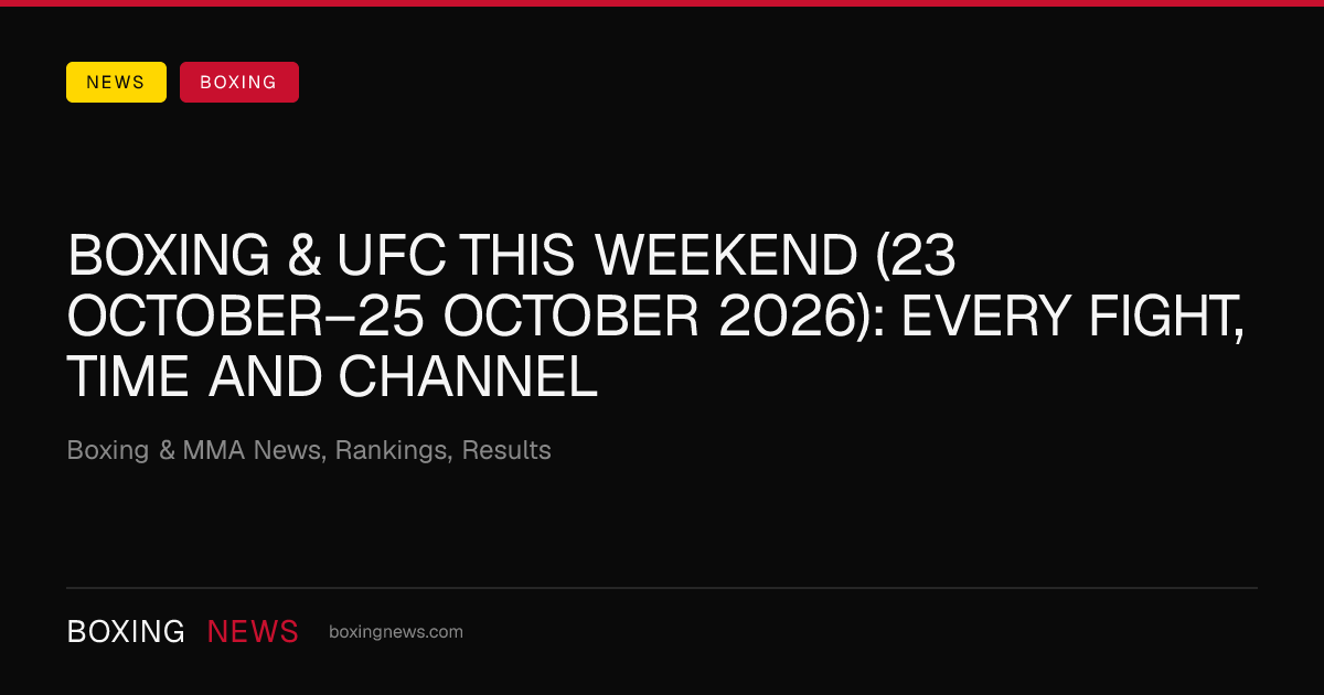 Boxing & UFC this weekend (23 October–25 October 2026): every fight, time and channel