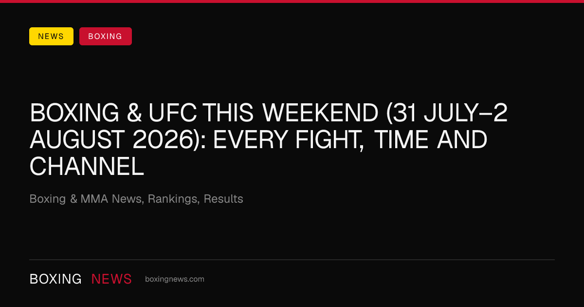 Boxing & UFC this weekend (31 July–2 August 2026): every fight, time and channel