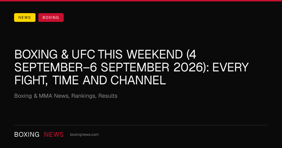 Boxing & UFC this weekend (4 September–6 September 2026): every fight, time and channel