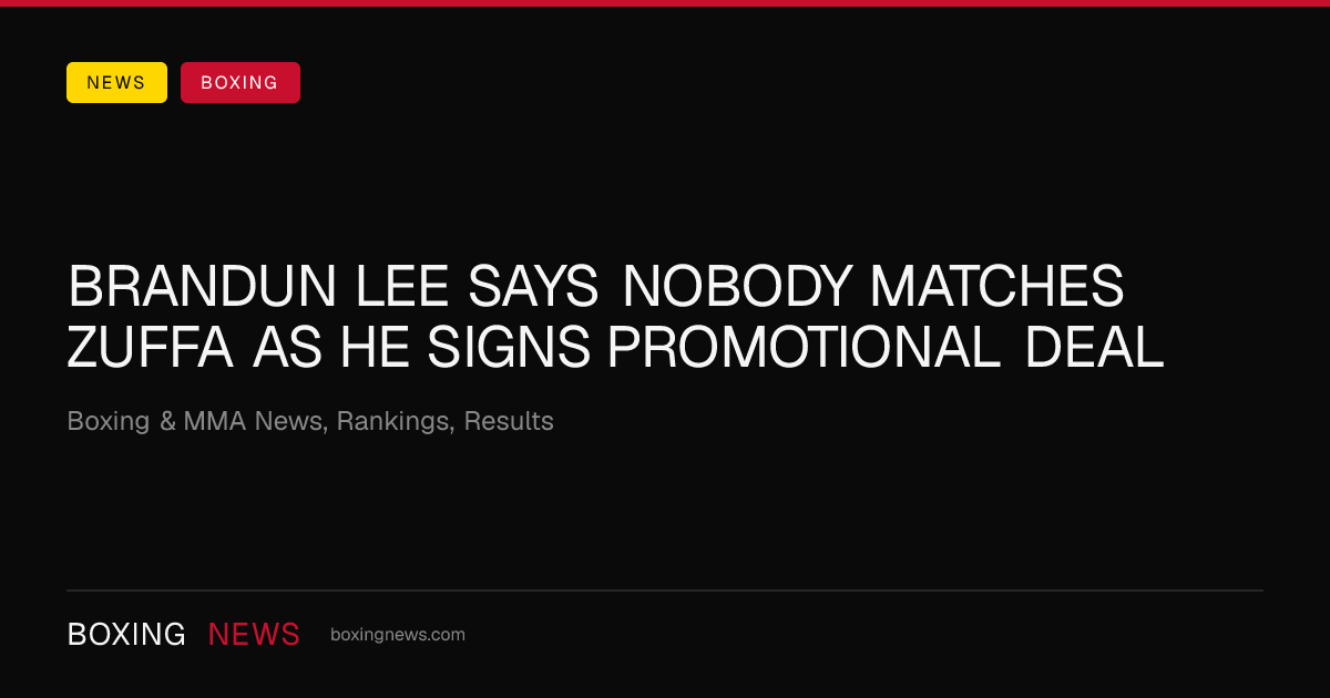 Brandun Lee says nobody matches Zuffa as he signs promotional deal