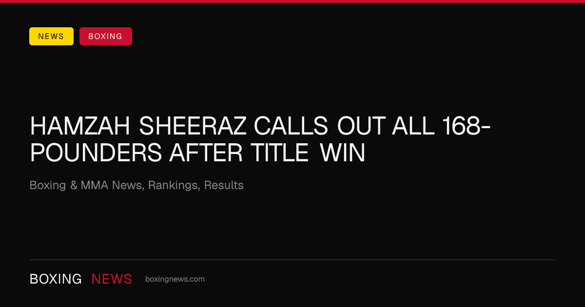 Hamzah Sheeraz calls out all 168-pounders after title win