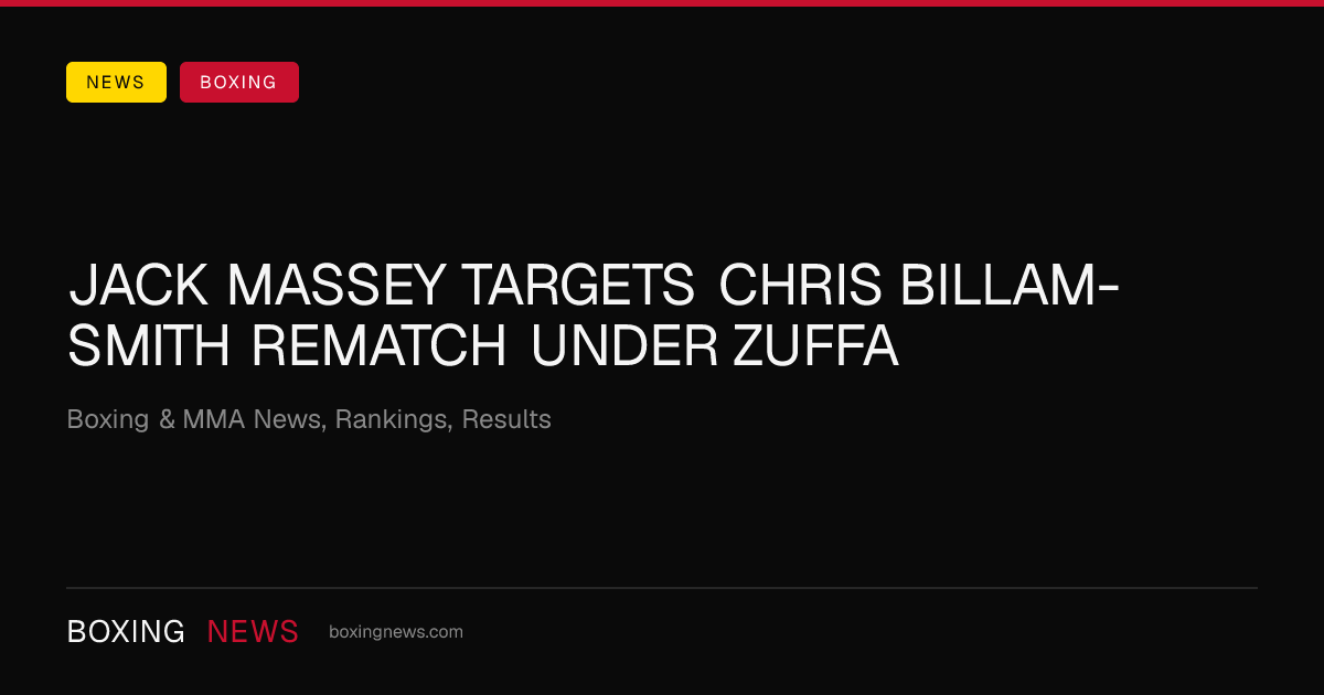 Jack Massey targets Chris Billam-Smith rematch under Zuffa