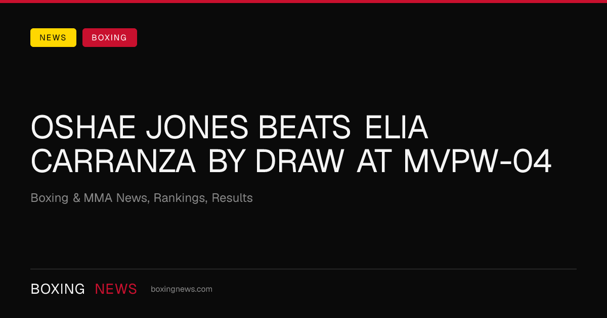 Oshae Jones beats Elia Carranza by DRAW at MVPW-04