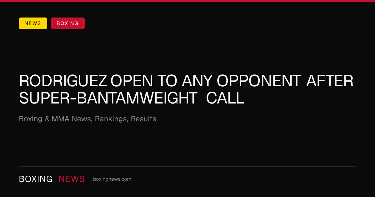 Rodriguez open to any opponent after super-bantamweight call