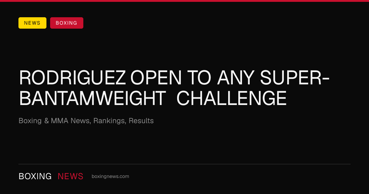 Rodriguez open to any super-bantamweight challenge