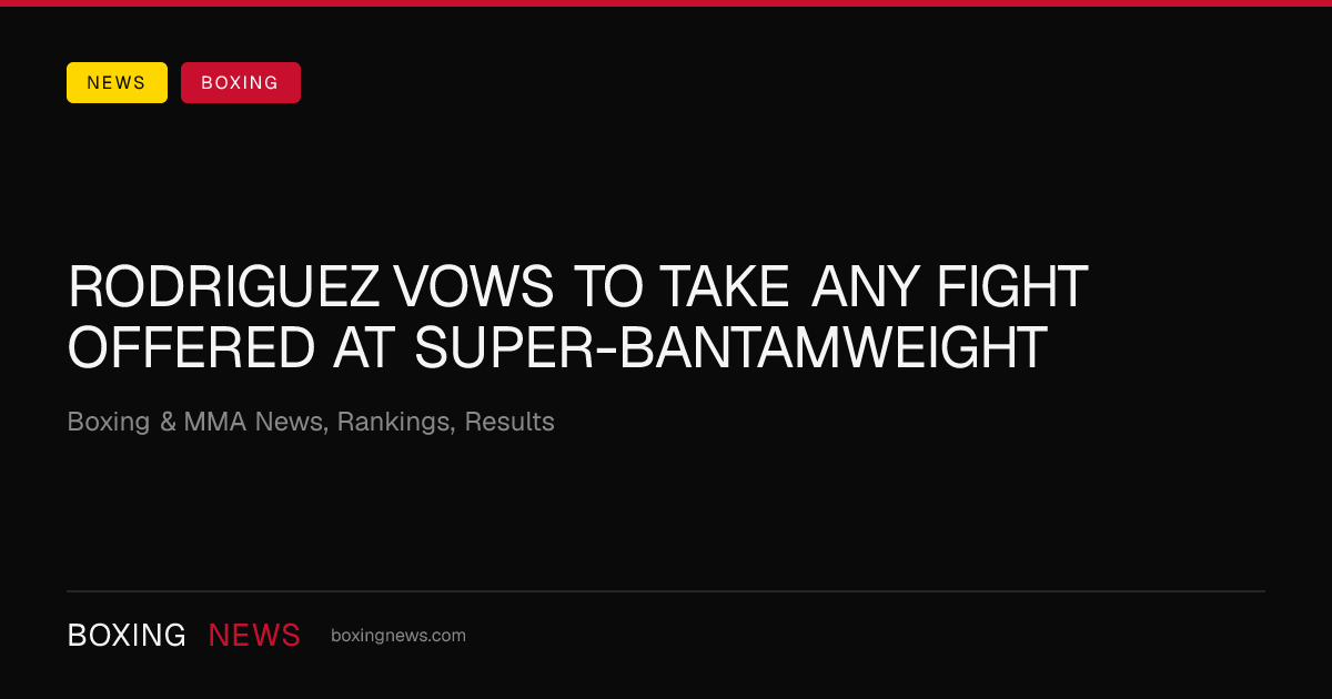 Rodriguez vows to take any fight offered at super-bantamweight