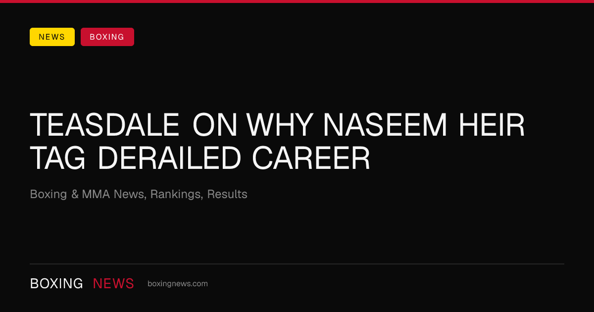 Teasdale On Why Naseem Heir Tag Derailed Career