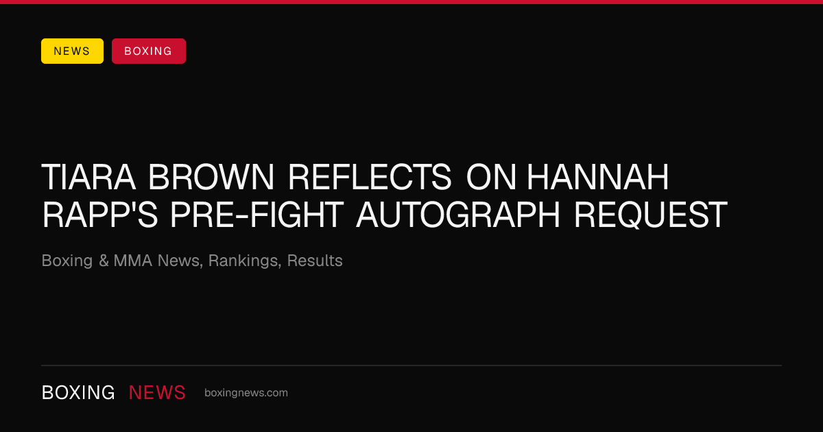Tiara Brown reflects on Hannah Rapp's pre-fight autograph request