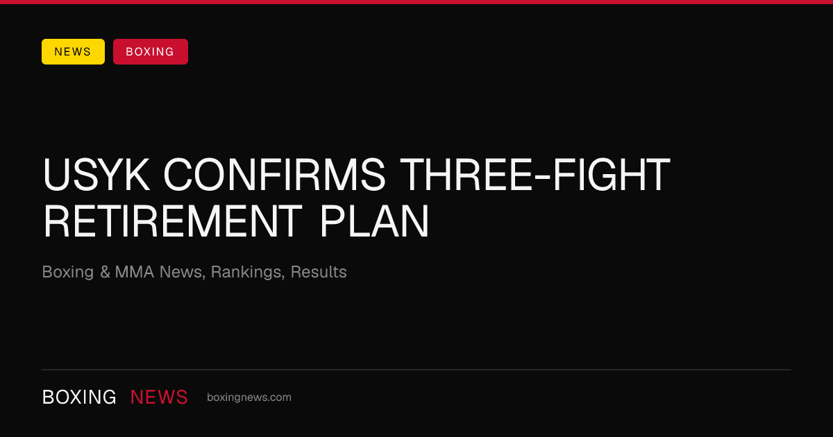 Usyk Confirms Three-Fight Retirement Plan