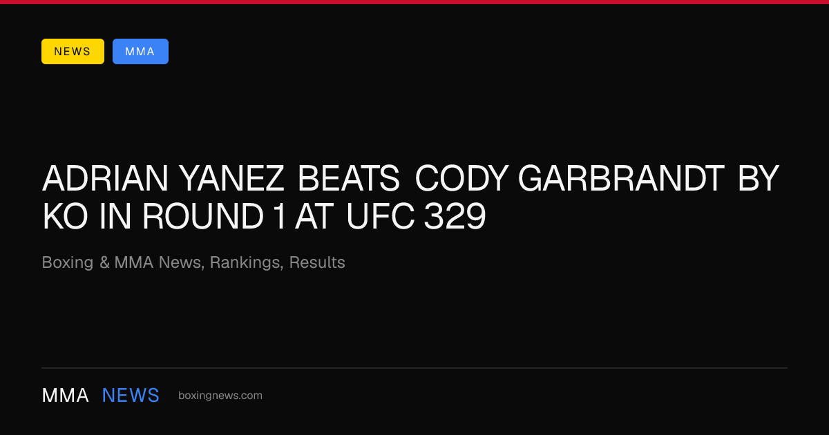 Adrian Yanez beats Cody Garbrandt by KO in round 1 at UFC 329