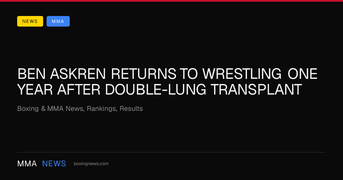 Ben Askren Returns Post-Lung Transplant for Final Fight