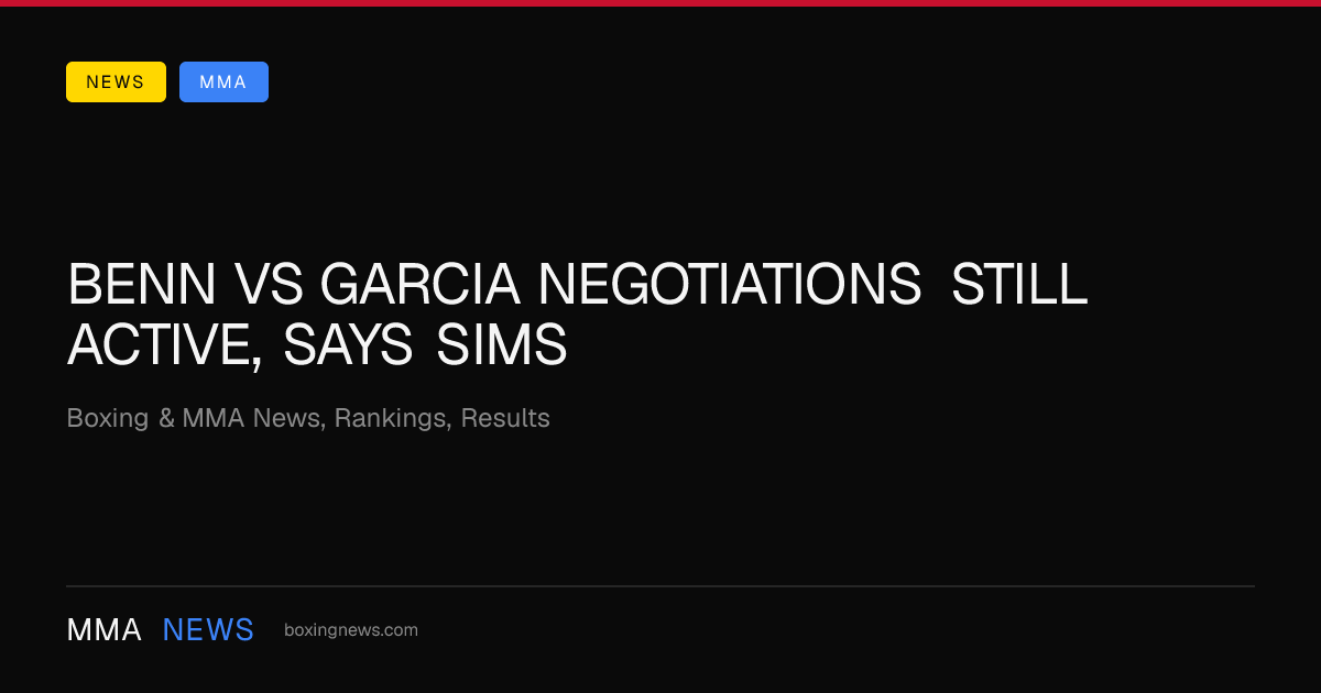 Benn vs Garcia negotiations still active, says Sims