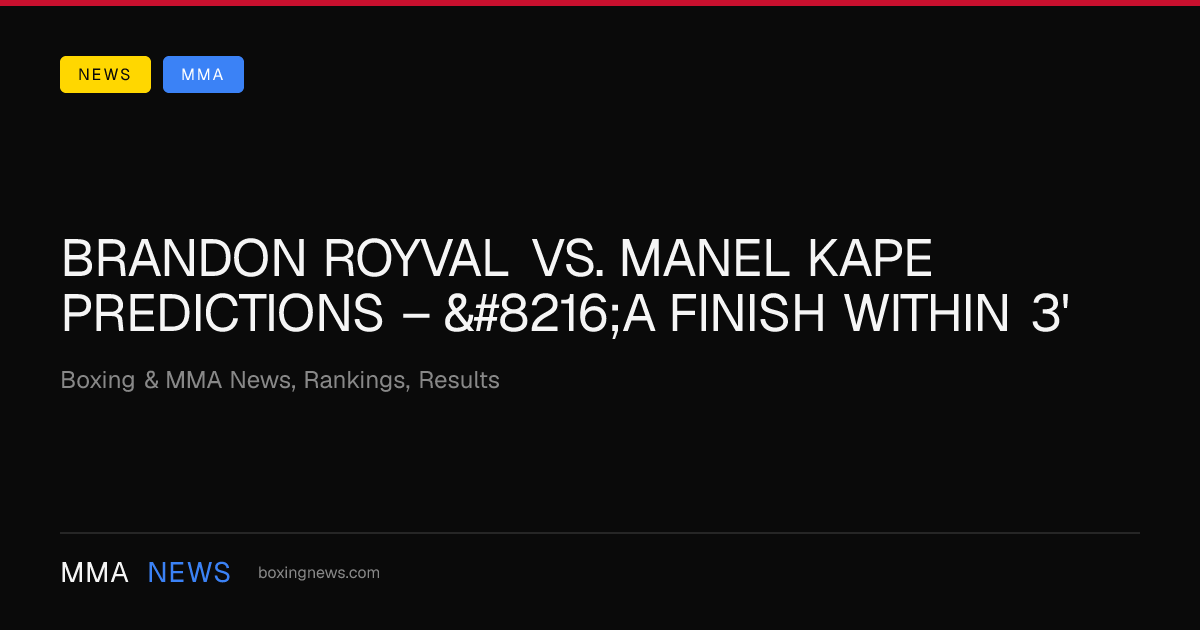 Brandon Royval Vs. Manel Kape Predictions – ‘A Finish Within 3'
