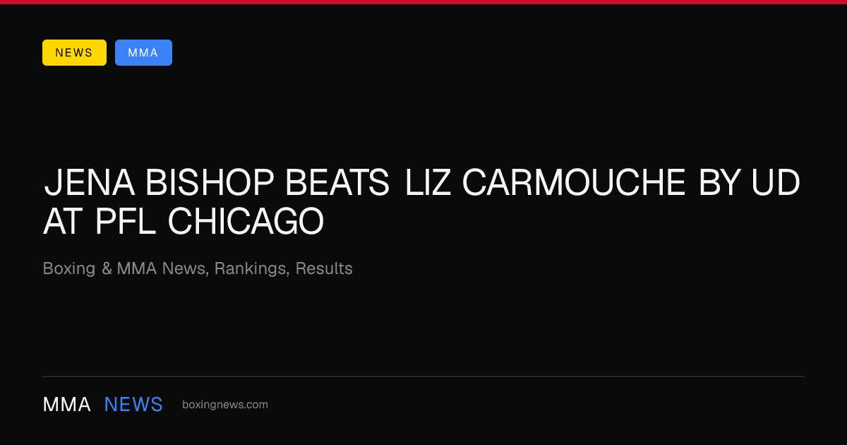Jena Bishop beats Liz Carmouche by UD at PFL Chicago