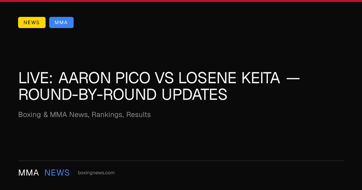 LIVE: Aaron Pico vs Losene Keita — round-by-round updates