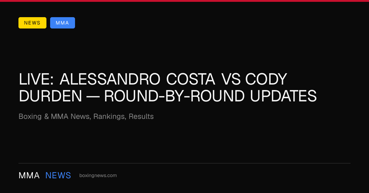 LIVE: Alessandro Costa vs Cody Durden — round-by-round updates