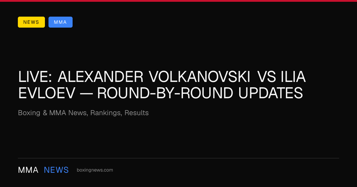 LIVE: Alexander Volkanovski vs Ilia Evloev — round-by-round updates