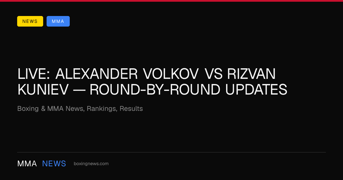 LIVE: Alexander Volkov vs Rizvan Kuniev — round-by-round updates