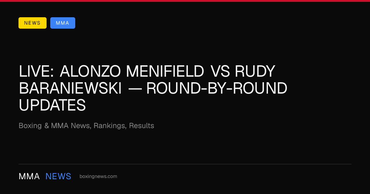 LIVE: Alonzo Menifield vs Rudy Baraniewski — round-by-round updates