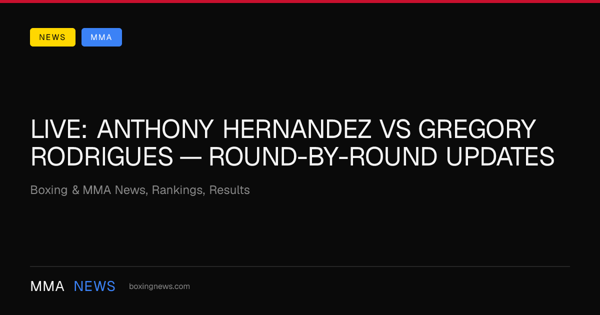 LIVE: Anthony Hernandez vs Gregory Rodrigues — round-by-round updates