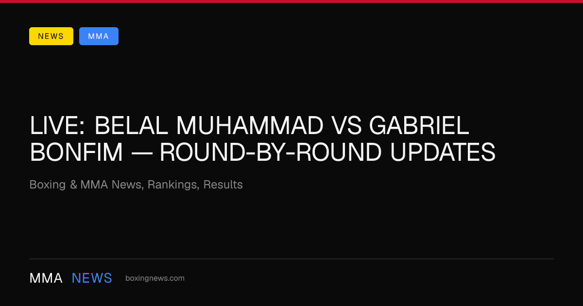 LIVE: Belal Muhammad vs Gabriel Bonfim — round-by-round updates