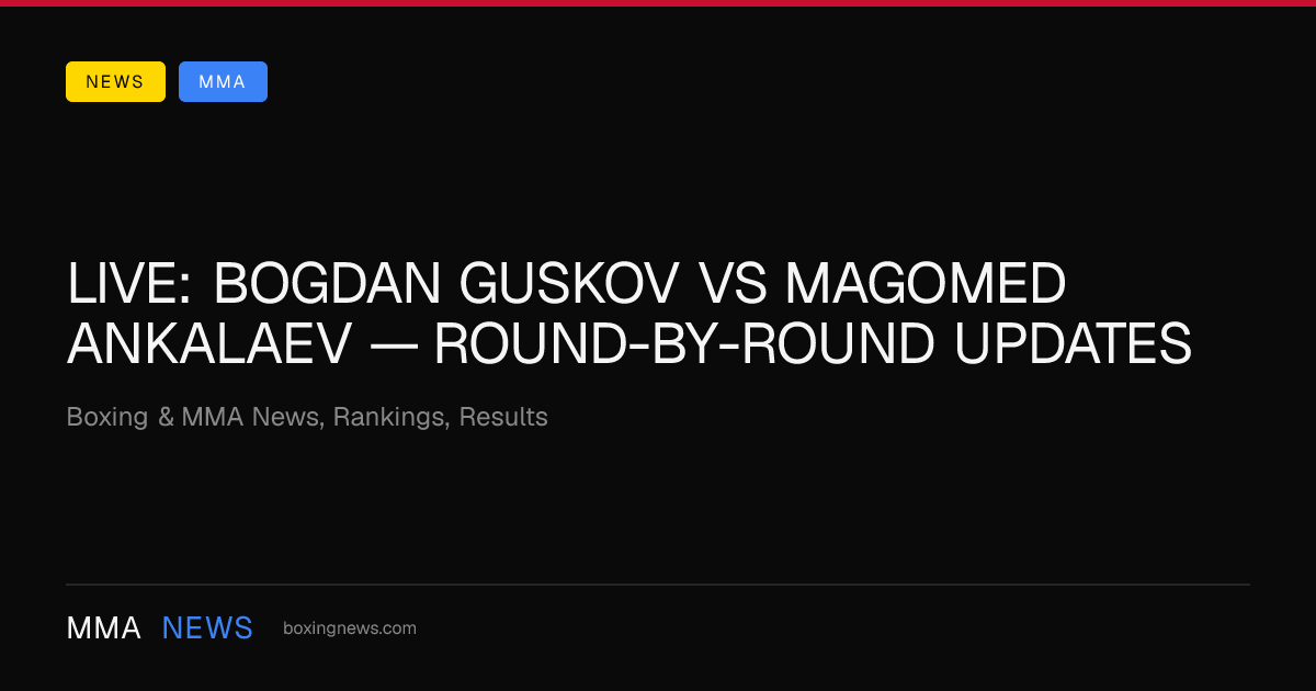 LIVE: Bogdan Guskov vs Magomed Ankalaev — round-by-round updates