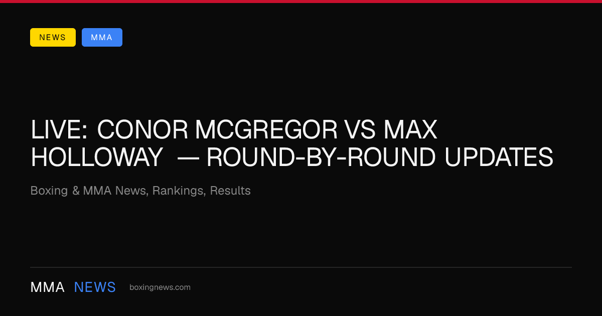 LIVE: Conor McGregor vs Max Holloway — round-by-round updates