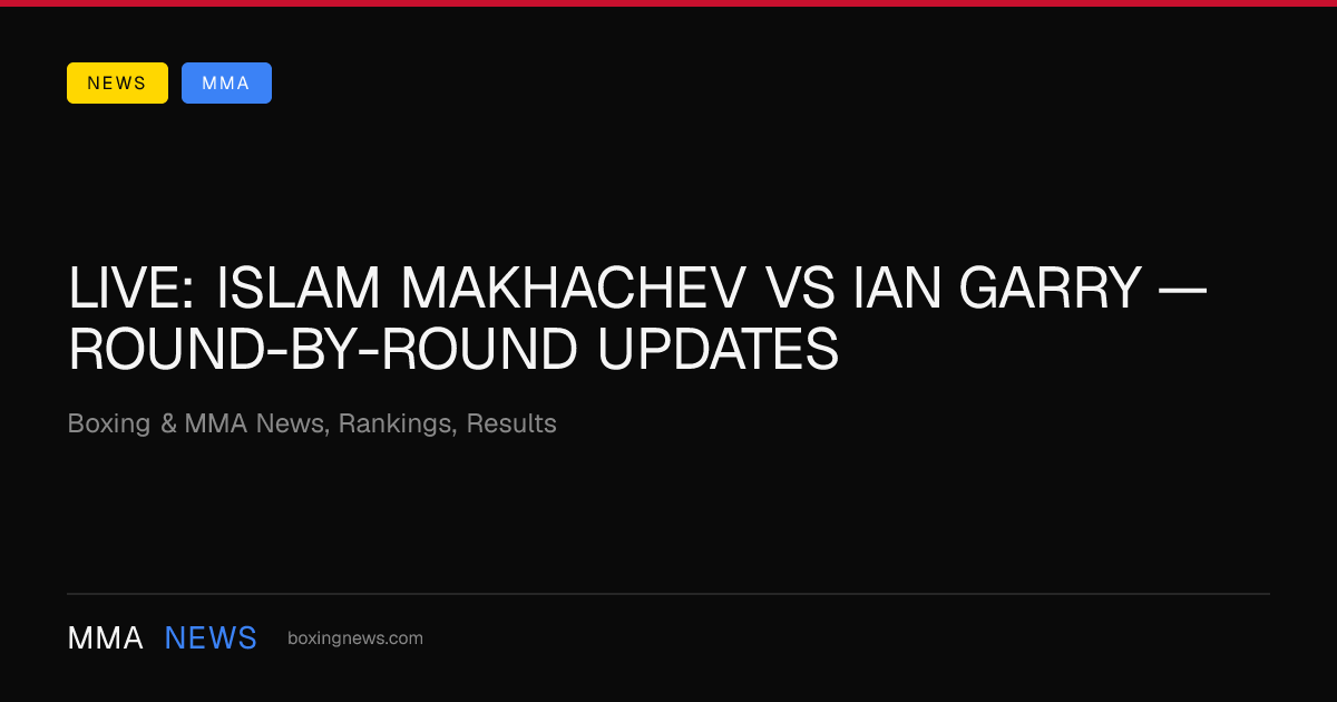 LIVE: Islam Makhachev vs Ian Garry — round-by-round updates