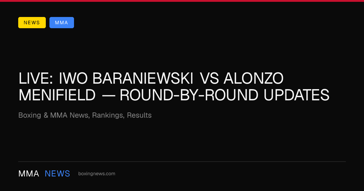 LIVE: Iwo Baraniewski vs Alonzo Menifield — round-by-round updates