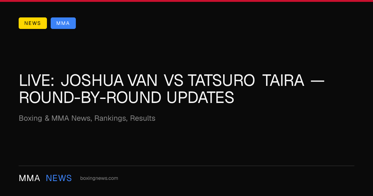 LIVE: Joshua Van vs Tatsuro Taira — round-by-round updates