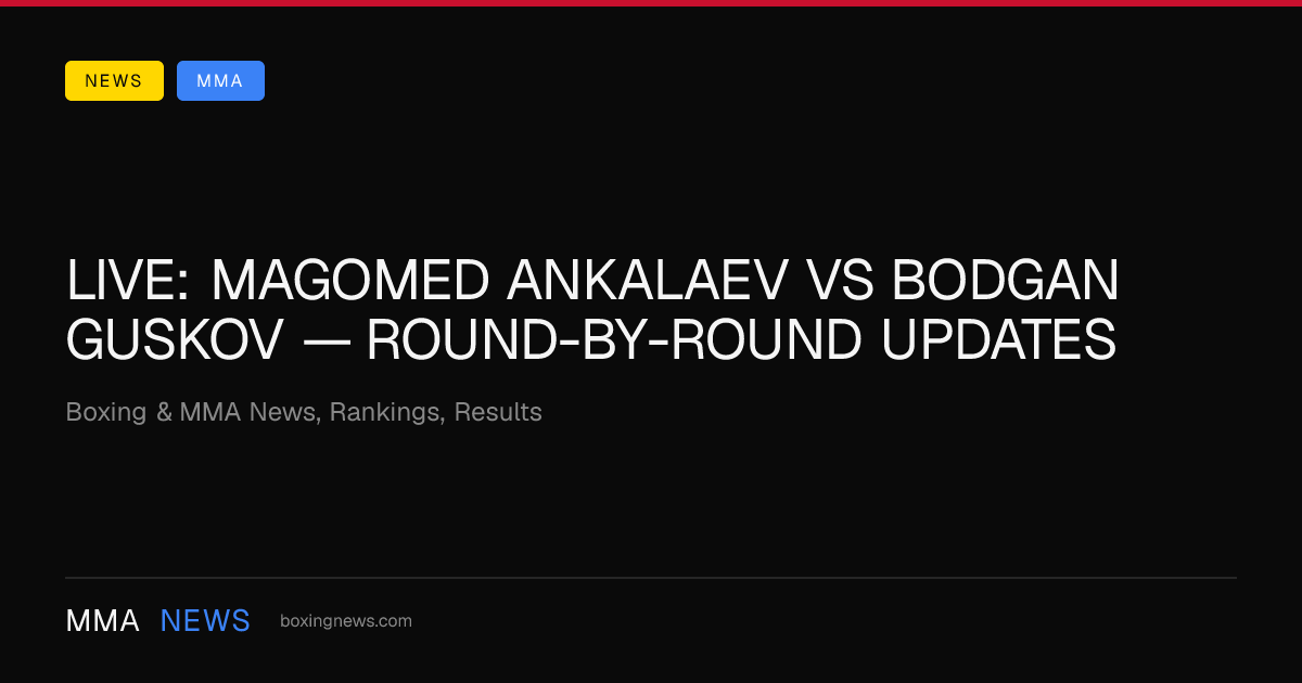 LIVE: Magomed Ankalaev vs Bodgan Guskov — round-by-round updates