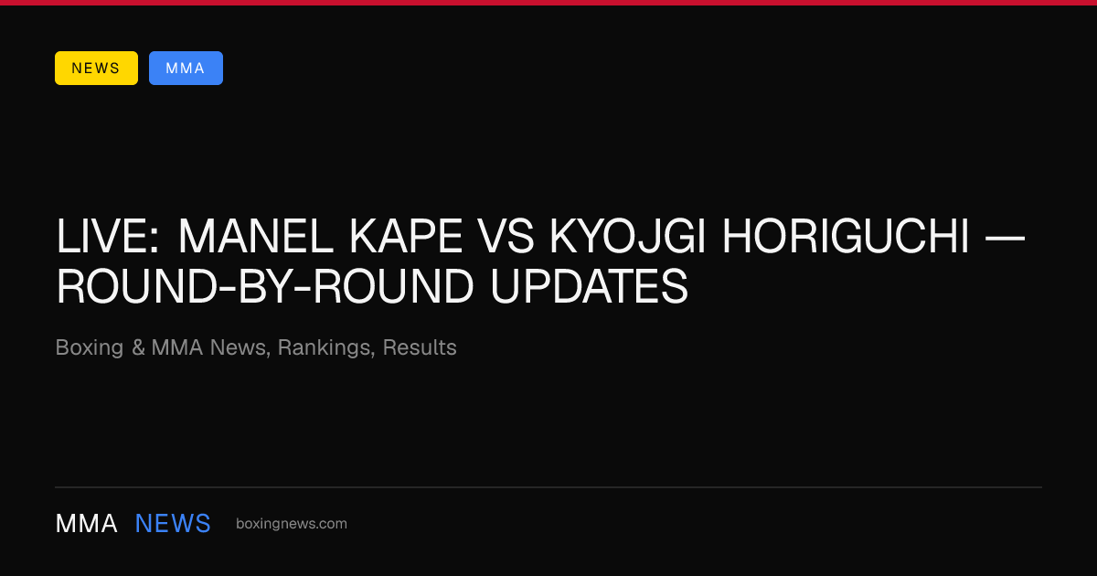 LIVE: Manel Kape vs Kyojgi Horiguchi — round-by-round updates