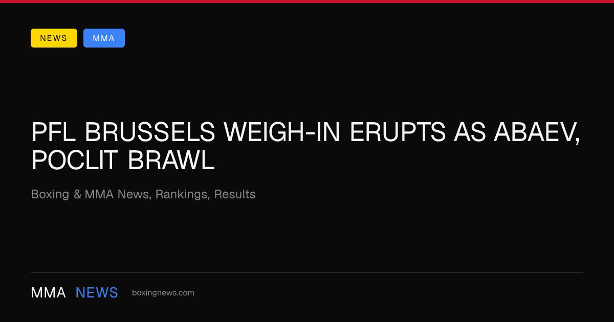 PFL Brussels weigh-in erupts as Abaev, Poclit brawl
