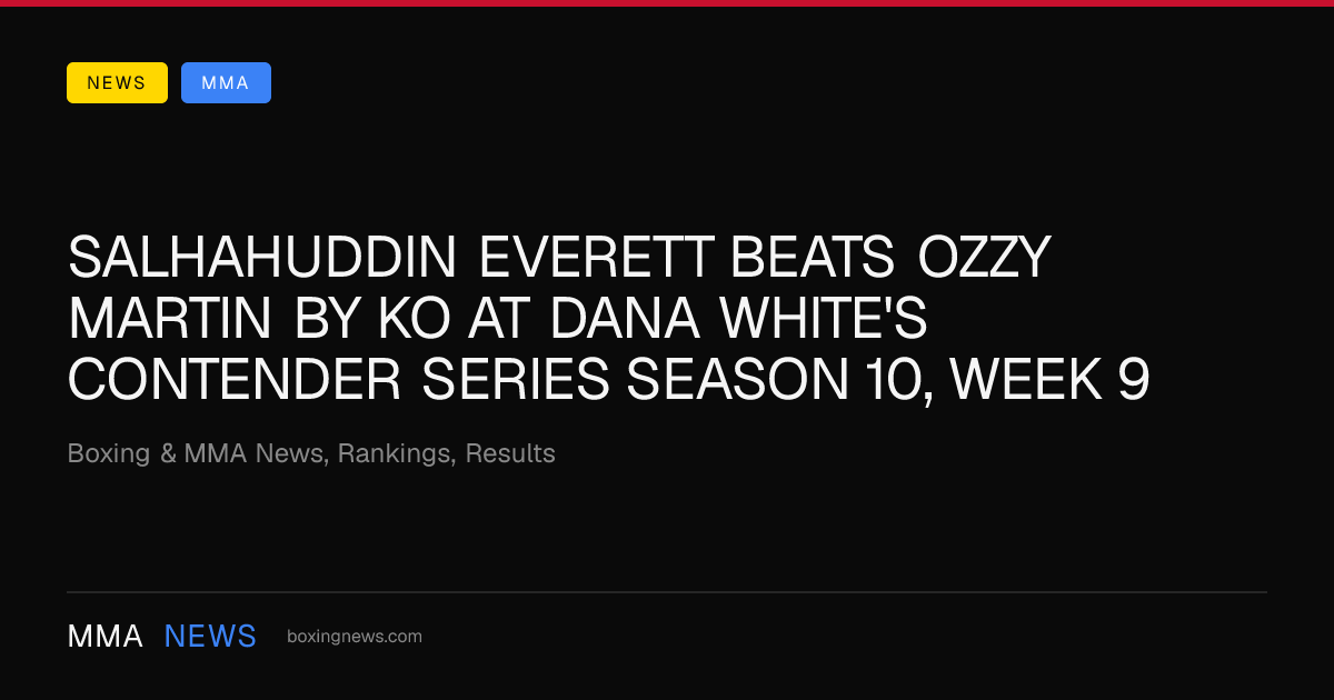 Salhahuddin Everett beats Ozzy Martin by KO at Dana White's Contender Series Season 10, Week 9