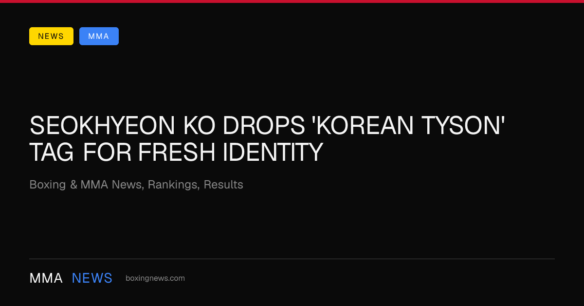 SeokHyeon Ko drops 'Korean Tyson' tag for fresh identity