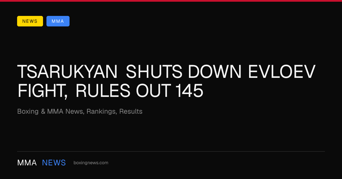Tsarukyan Shuts Down Evloev Fight, Rules Out 145