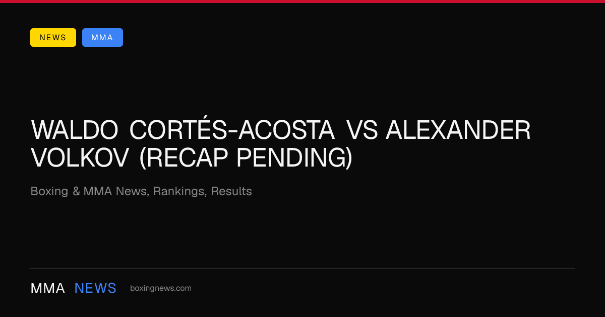 Waldo Cortés-Acosta vs Alexander Volkov (Recap Pending)