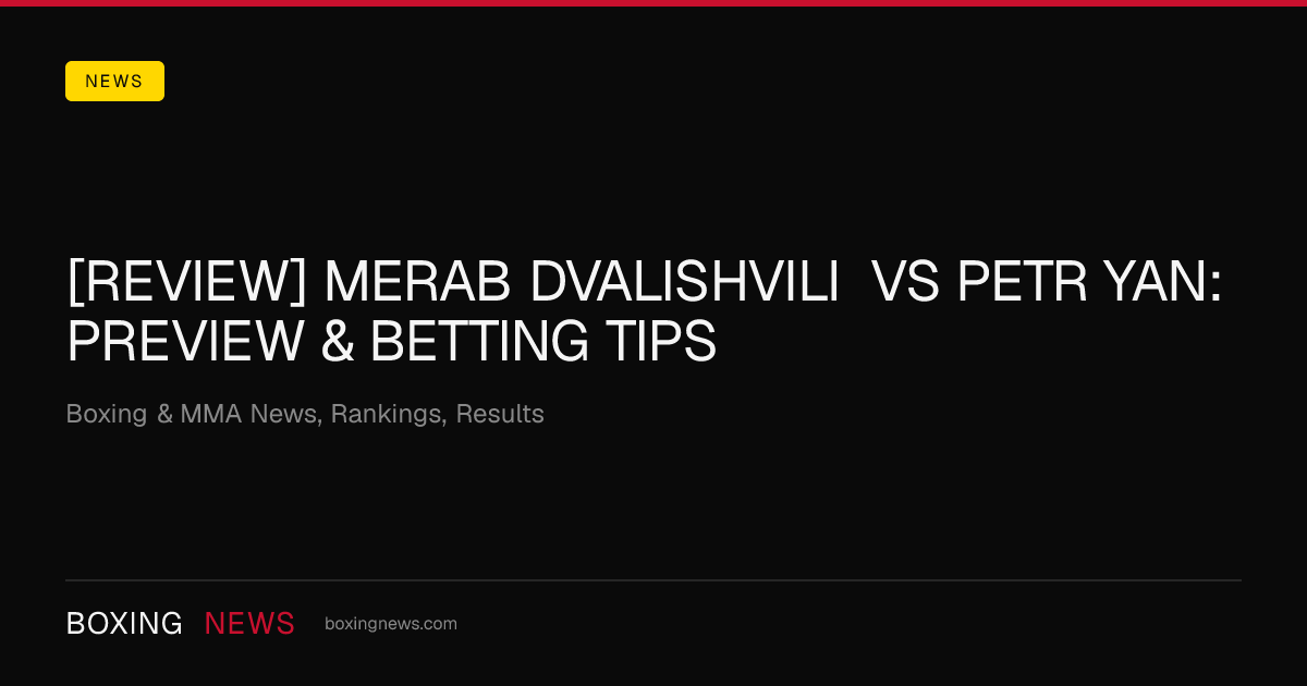 [REVIEW] Merab Dvalishvili vs Petr Yan: Preview & Betting Tips