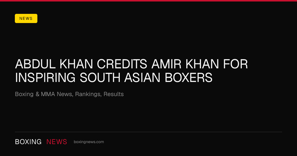 Abdul Khan credits Amir Khan for inspiring South Asian boxers