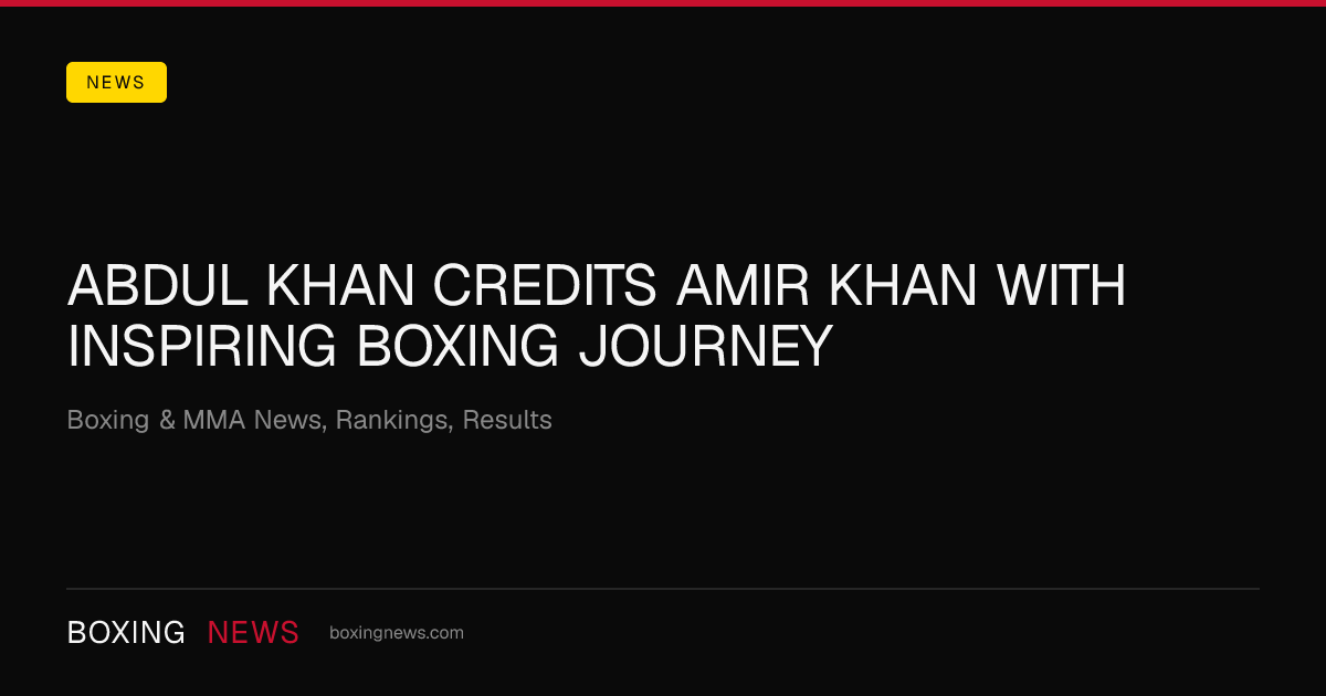 Abdul Khan credits Amir Khan with inspiring boxing journey