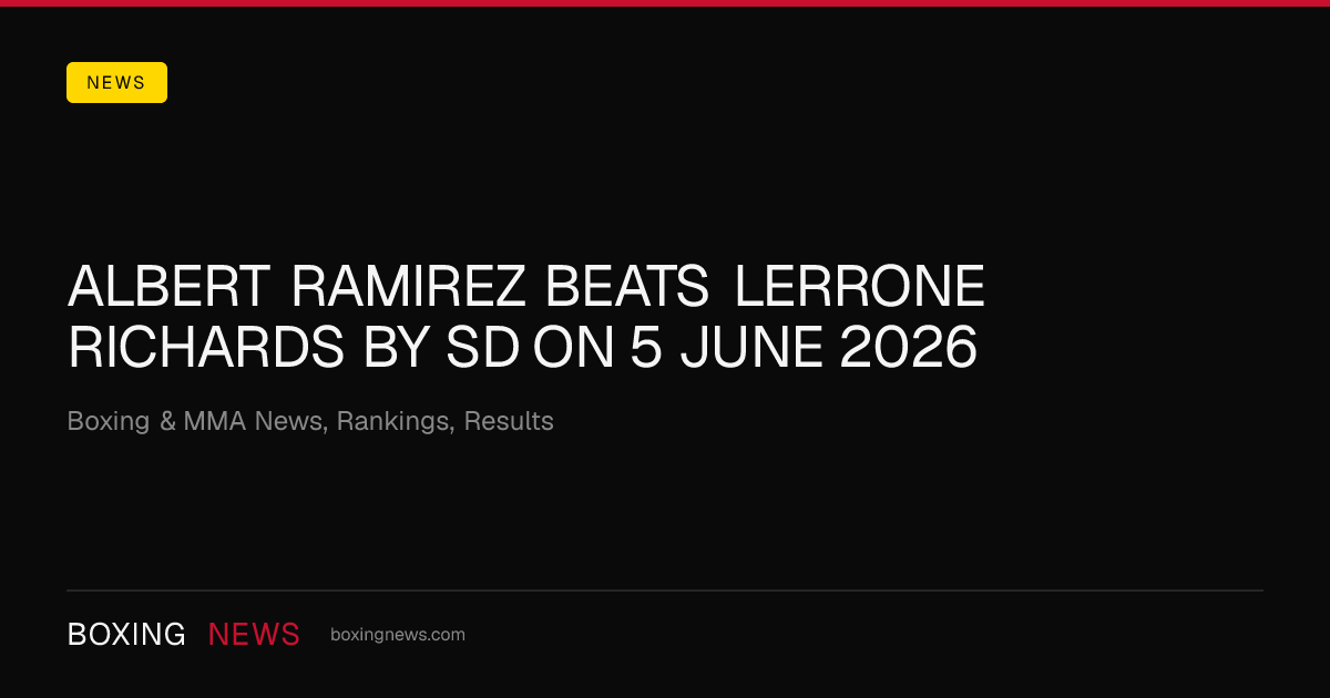 Albert Ramirez beats Lerrone Richards by SD on 5 June 2026