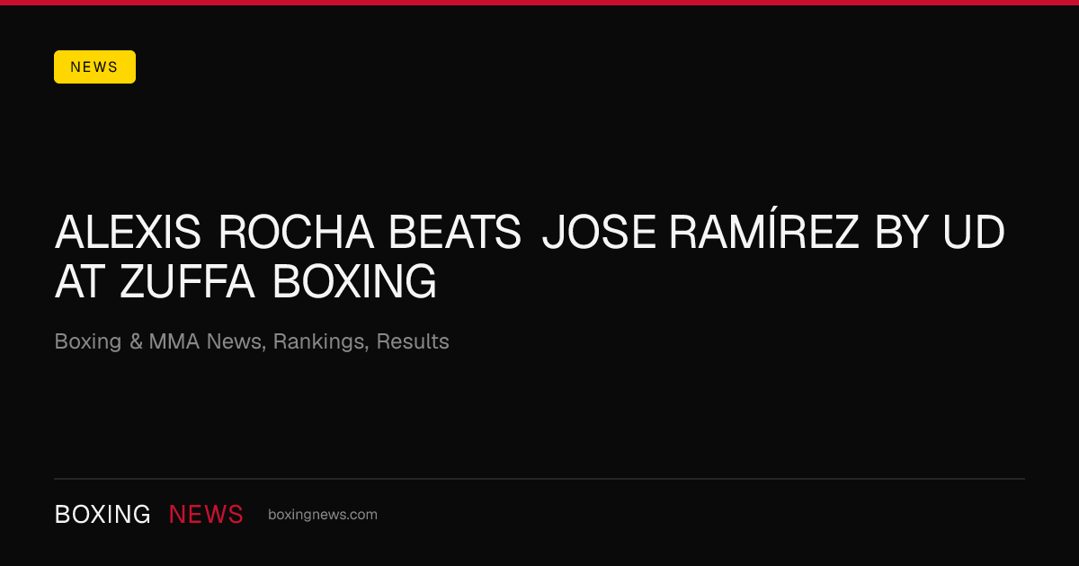 Alexis Rocha beats Jose Ramírez by UD at Zuffa Boxing