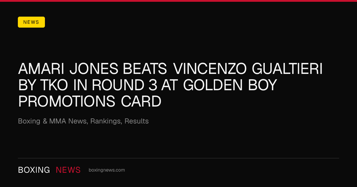 Amari Jones beats Vincenzo Gualtieri by TKO in round 3 at Golden Boy Promotions Card
