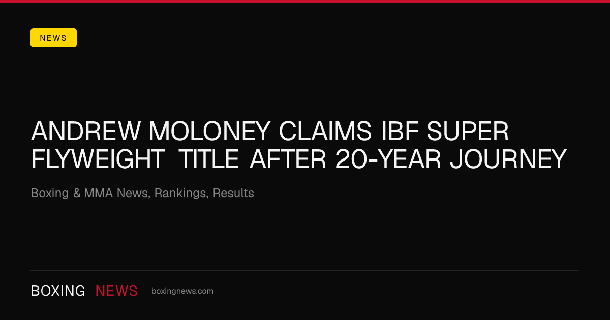 Andrew Moloney claims IBF super flyweight title after 20-year journey