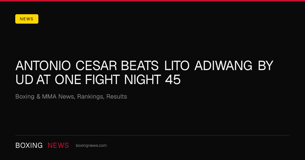Antonio Cesar beats Lito Adiwang by UD at ONE Fight Night 45